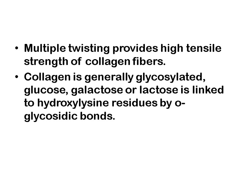 Multiple twisting provides high tensile strength of collagen fibers.  Collagen is generally glycosylated,